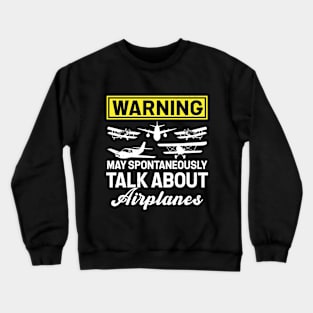 Warning May Spontaneously Talk About Airplanes Crewneck Sweatshirt